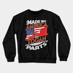 Made In America With Togan Parts - Gift for Togan From Tonga Crewneck Sweatshirt